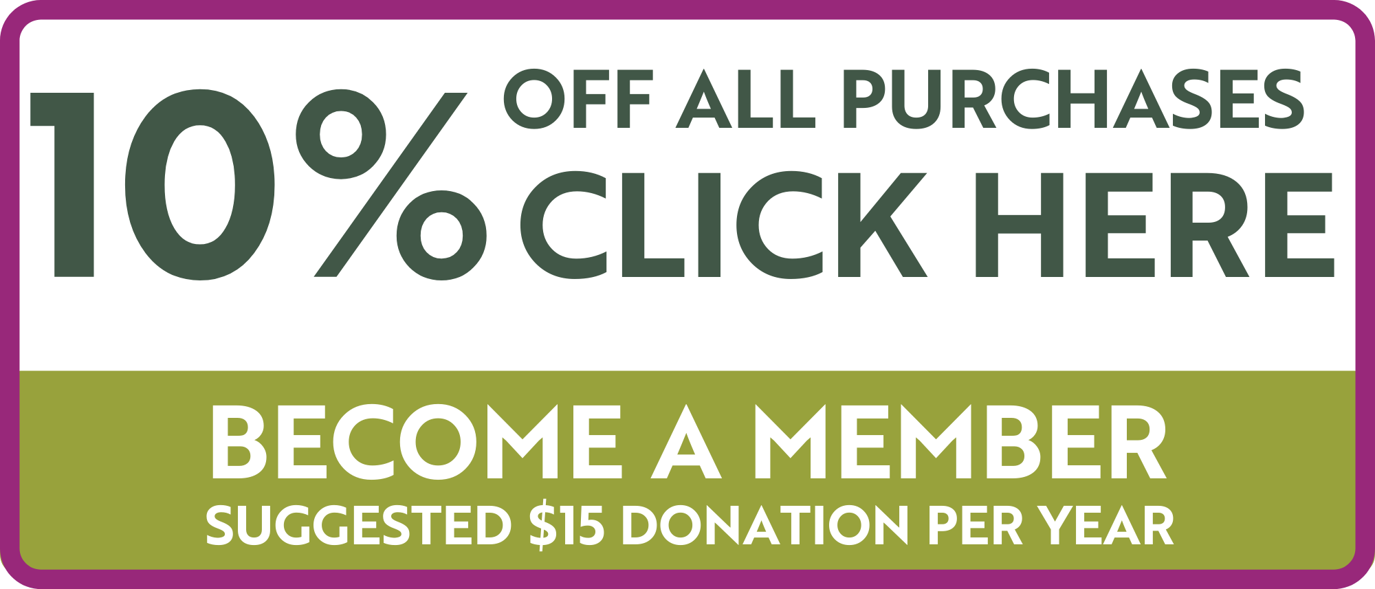 Become a Member button that reads "10 percent off all purchases. Click here. Become a member. Suggest $15 donation per year."