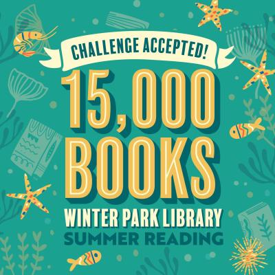 Summer Reading graphic that says "Challenge Accepted! 15,000 Books Winter Park Library Summer Reading"